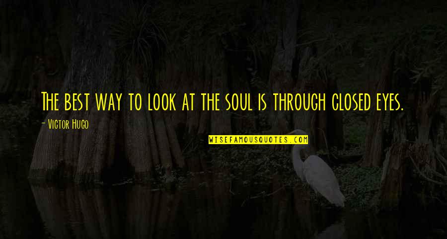 Look Through My Eyes Quotes By Victor Hugo: The best way to look at the soul