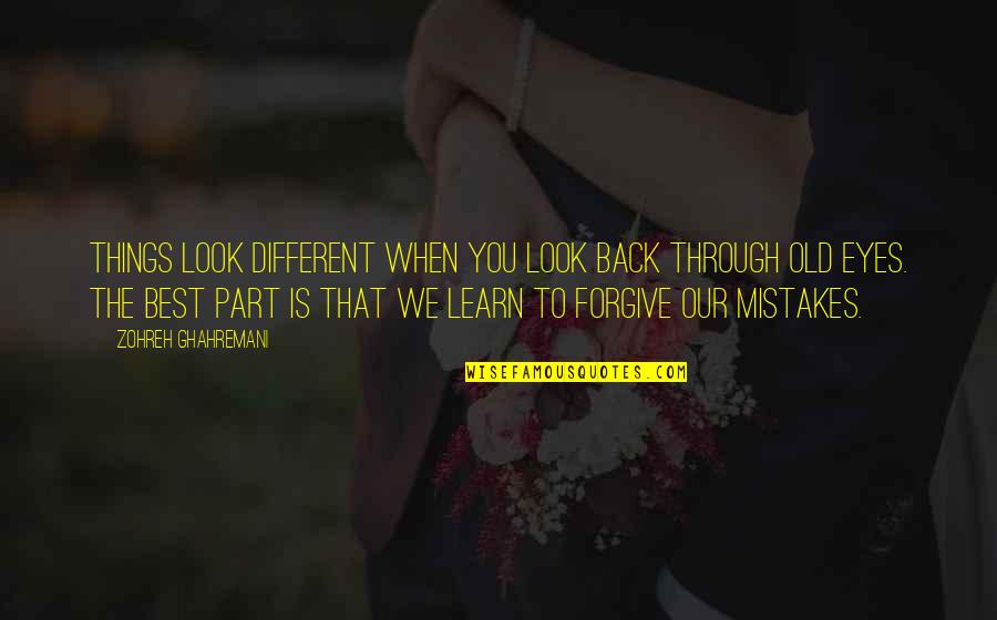 Look Through My Eyes Quotes By Zohreh Ghahremani: Things look different when you look back through