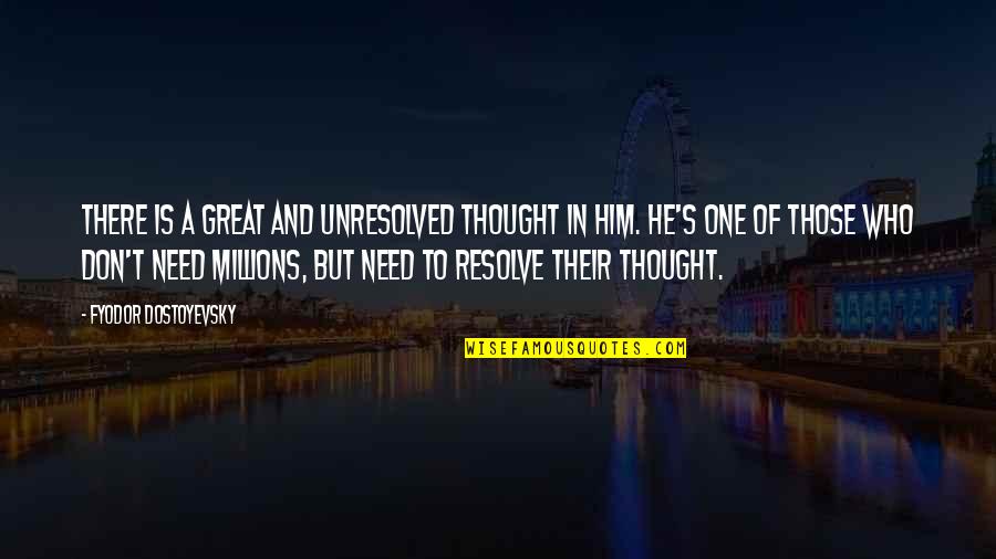 Look To God For Answers Quotes By Fyodor Dostoyevsky: There is a great and unresolved thought in