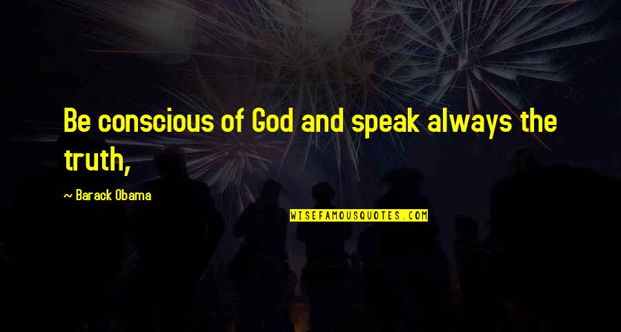 Look To God For Strength Quotes By Barack Obama: Be conscious of God and speak always the