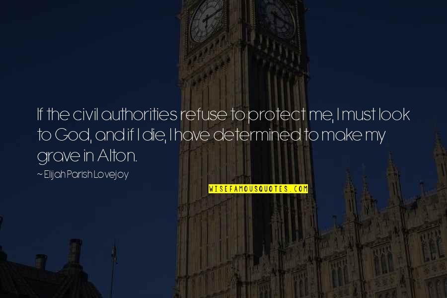 Look To God Quotes By Elijah Parish Lovejoy: If the civil authorities refuse to protect me,