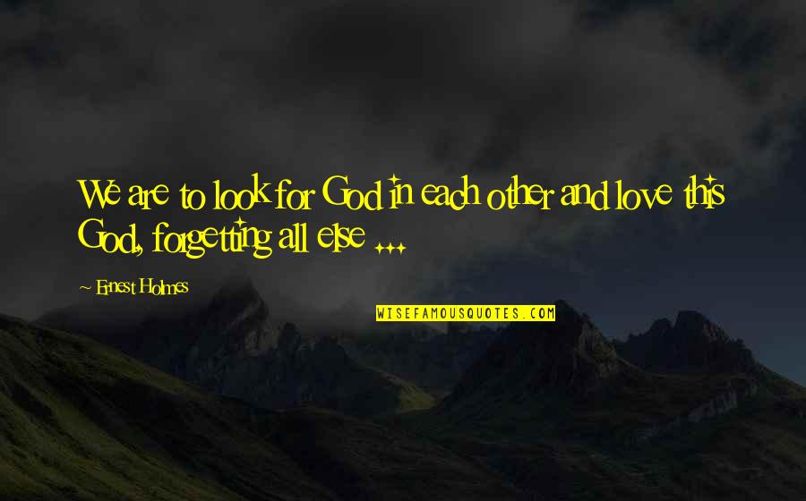 Look To God Quotes By Ernest Holmes: We are to look for God in each
