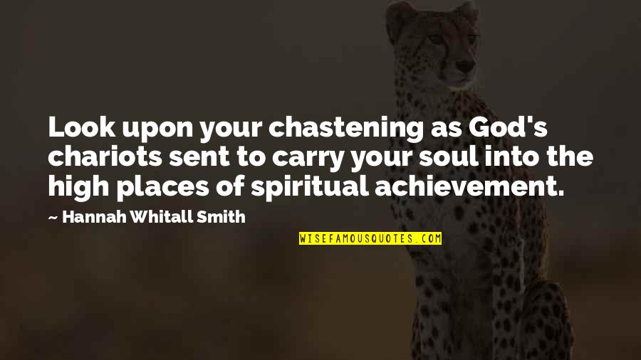 Look To God Quotes By Hannah Whitall Smith: Look upon your chastening as God's chariots sent