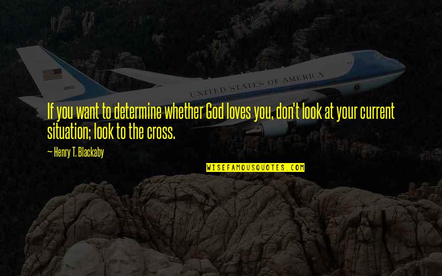 Look To God Quotes By Henry T. Blackaby: If you want to determine whether God loves