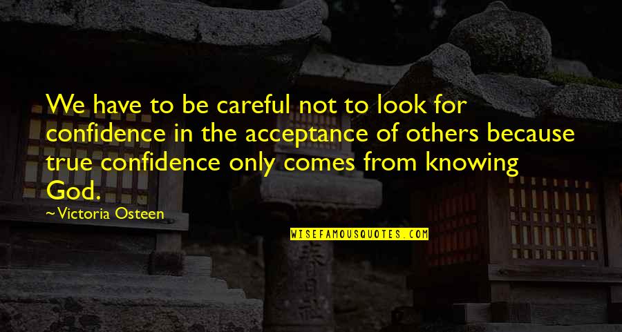 Look To God Quotes By Victoria Osteen: We have to be careful not to look