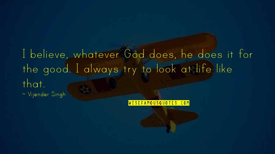 Look To God Quotes By Vijender Singh: I believe, whatever God does, he does it