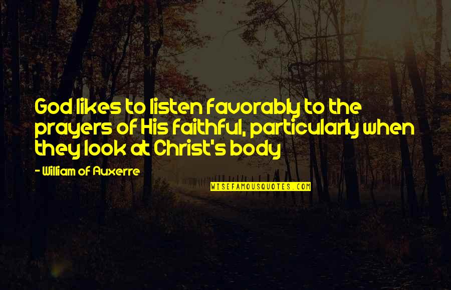 Look To God Quotes By William Of Auxerre: God likes to listen favorably to the prayers