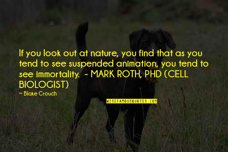 Look To Nature Quotes By Blake Crouch: If you look out at nature, you find