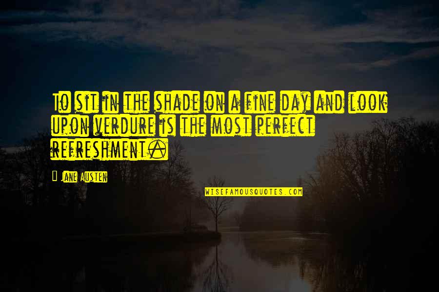 Look To Nature Quotes By Jane Austen: To sit in the shade on a fine