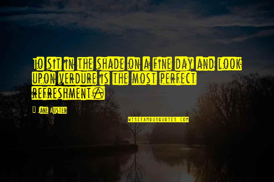 Look To Nature Quotes By Jane Austen: To sit in the shade on a fine Look To Nature Quotes By Jane Austen: To sit in the shade on a fine