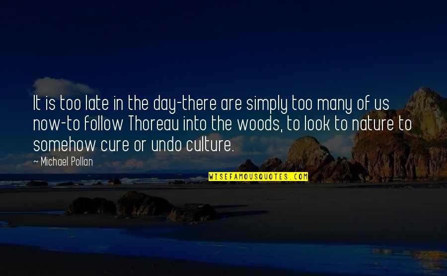 Look To Nature Quotes By Michael Pollan: It is too late in the day-there are Look To Nature Quotes By Michael Pollan: It is too late in the day-there are
