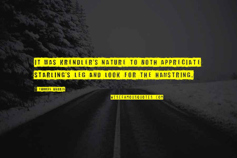 Look To Nature Quotes By Thomas Harris: It was Krendler's nature to both appreciate Starling's Look To Nature Quotes By Thomas Harris: It was Krendler's nature to both appreciate Starling's