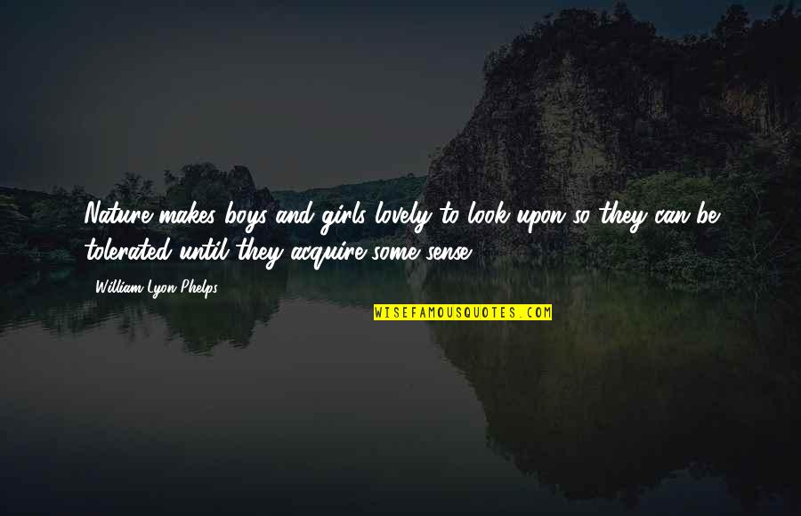 Look To Nature Quotes By William Lyon Phelps: Nature makes boys and girls lovely to look