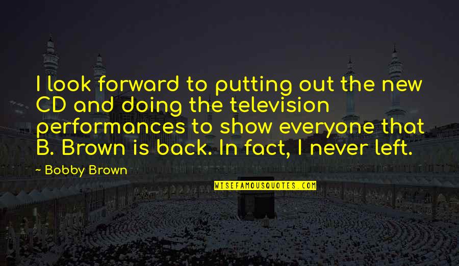 Look To The Left Quotes By Bobby Brown: I look forward to putting out the new Look To The Left Quotes By Bobby Brown: I look forward to putting out the new