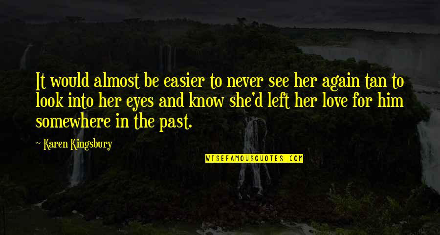 Look To The Left Quotes By Karen Kingsbury: It would almost be easier to never see Look To The Left Quotes By Karen Kingsbury: It would almost be easier to never see