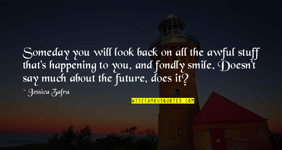 Look Up And Smile Quotes By Jessica Zafra: Someday you will look back on all the