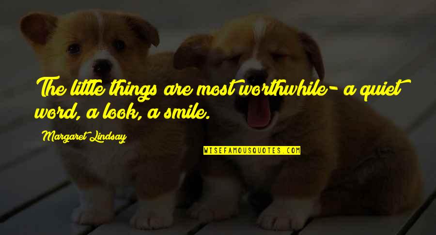 Look Up And Smile Quotes By Margaret Lindsay: The little things are most worthwhile- a quiet