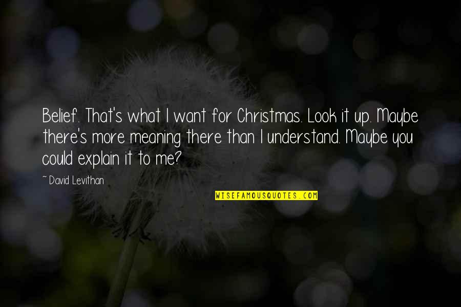 Look Up For Quotes By David Levithan: Belief. That's what I want for Christmas. Look