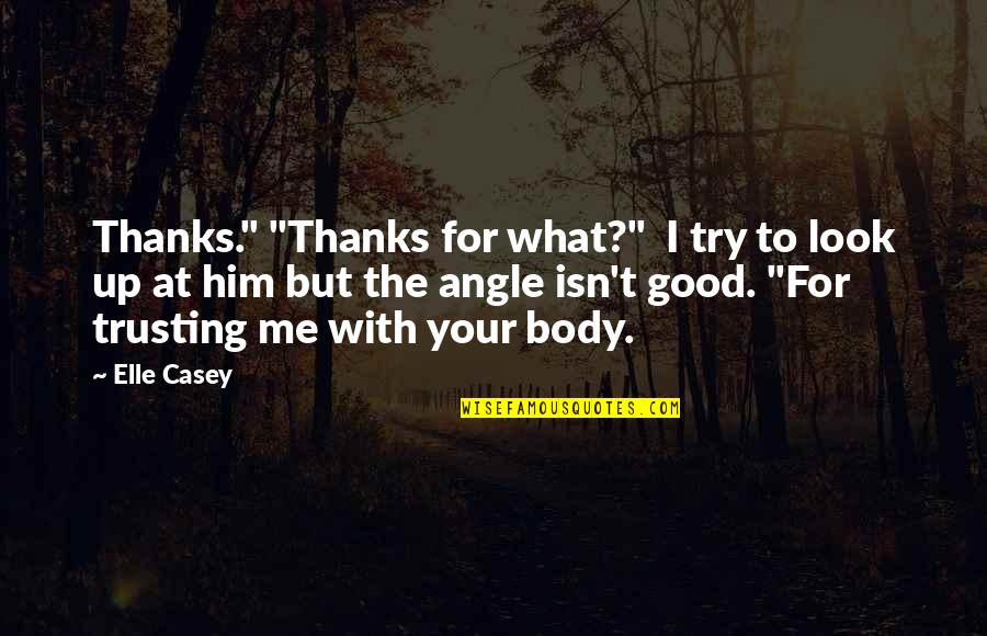 Look Up For Quotes By Elle Casey: Thanks." "Thanks for what?" I try to look