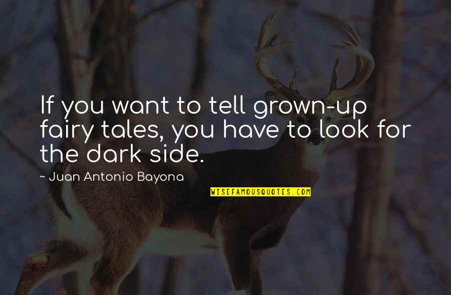 Look Up For Quotes By Juan Antonio Bayona: If you want to tell grown-up fairy tales,