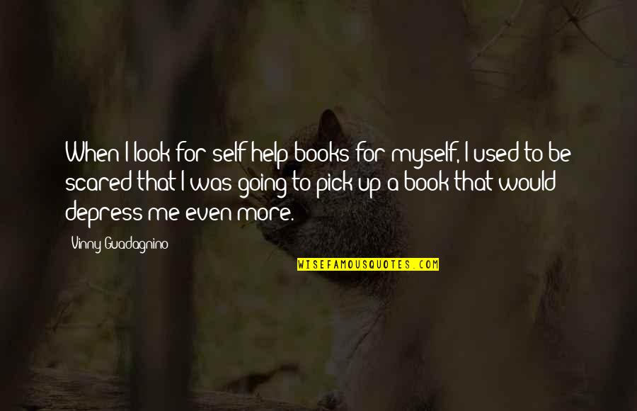 Look Up For Quotes By Vinny Guadagnino: When I look for self-help books for myself,