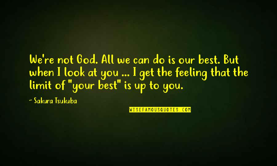 Look Up God Quotes By Sakura Tsukuba: We're not God. All we can do is