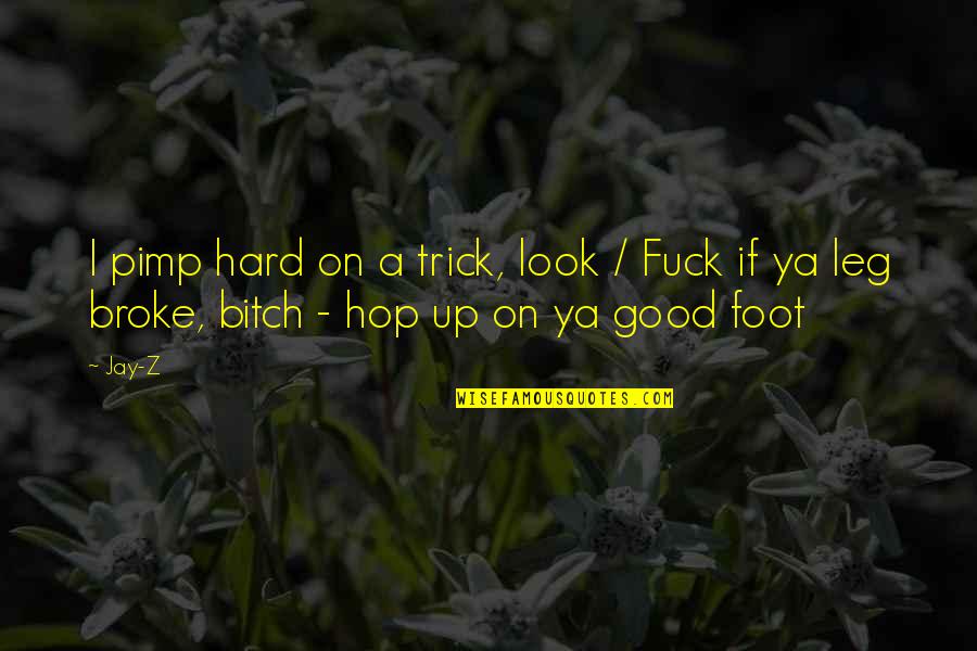 Look Up Good Quotes By Jay-Z: I pimp hard on a trick, look /