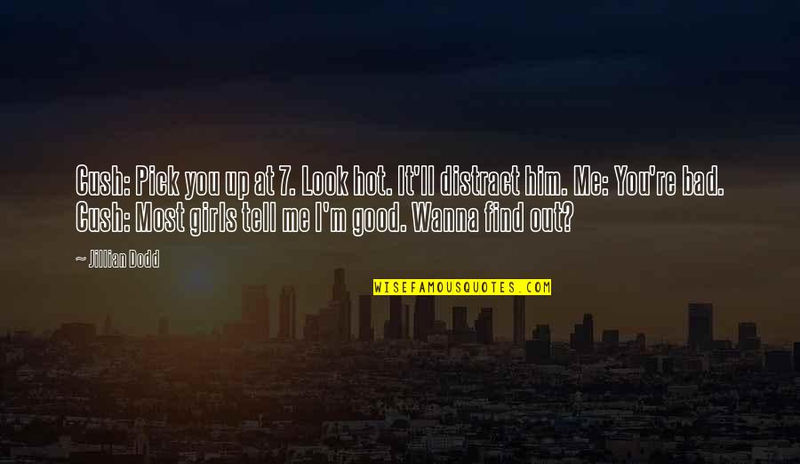 Look Up Good Quotes By Jillian Dodd: Cush: Pick you up at 7. Look hot.