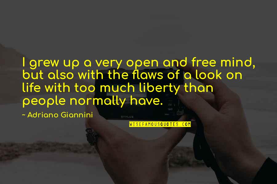 Look Up Life Quotes By Adriano Giannini: I grew up a very open and free