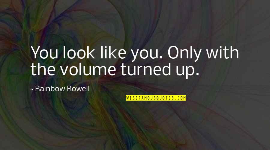 Look Up Life Quotes By Rainbow Rowell: You look like you. Only with the volume
