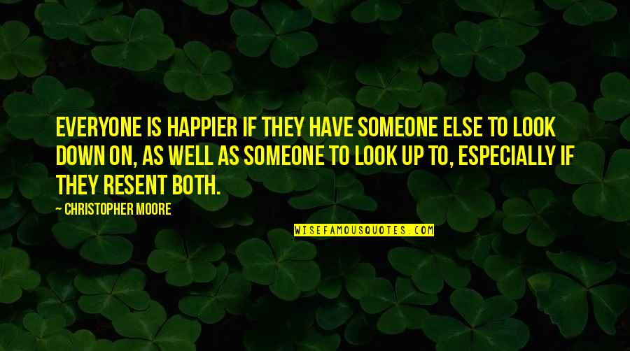 Look Up Look Down Quotes By Christopher Moore: Everyone is happier if they have someone else
