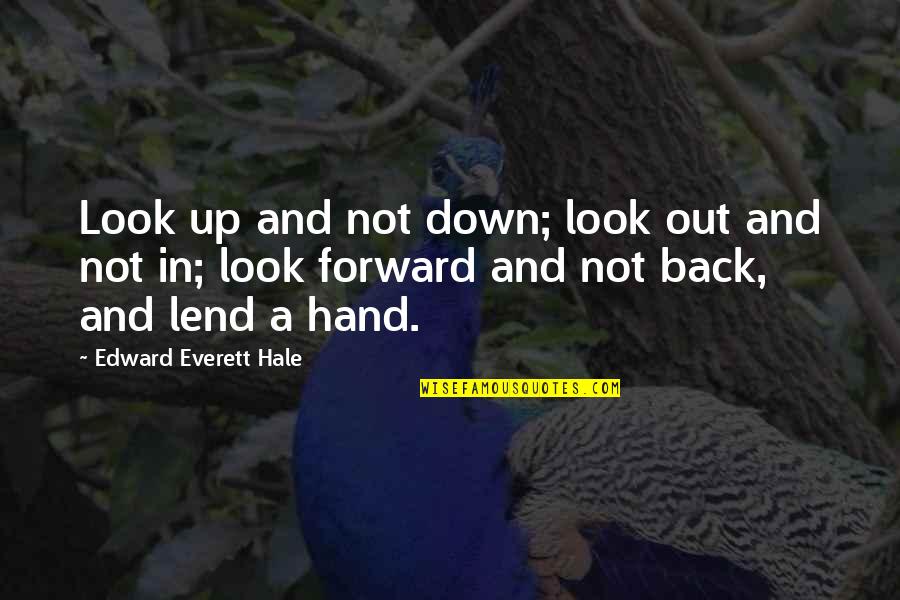 Look Up Look Down Quotes By Edward Everett Hale: Look up and not down; look out and