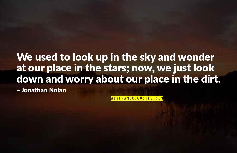 Look Up Look Down Quotes By Jonathan Nolan: We used to look up in the sky