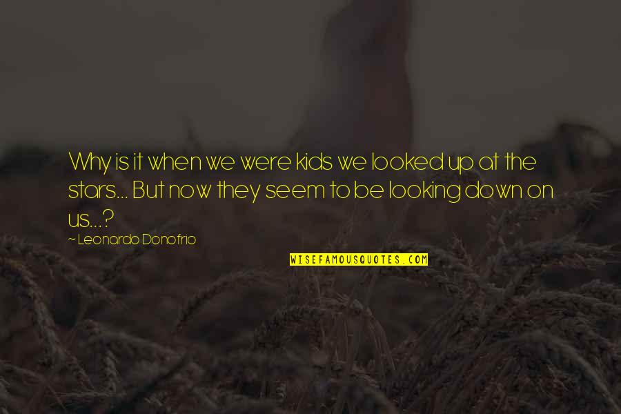 Look Up Look Down Quotes By Leonardo Donofrio: Why is it when we were kids we