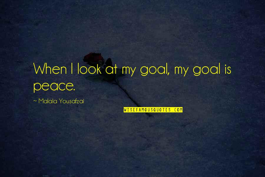 Look Up Positive Quotes By Malala Yousafzai: When I look at my goal, my goal