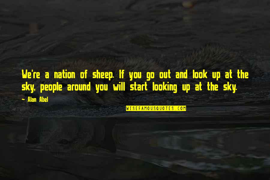 Look Up The Sky Quotes By Alan Abel: We're a nation of sheep. If you go