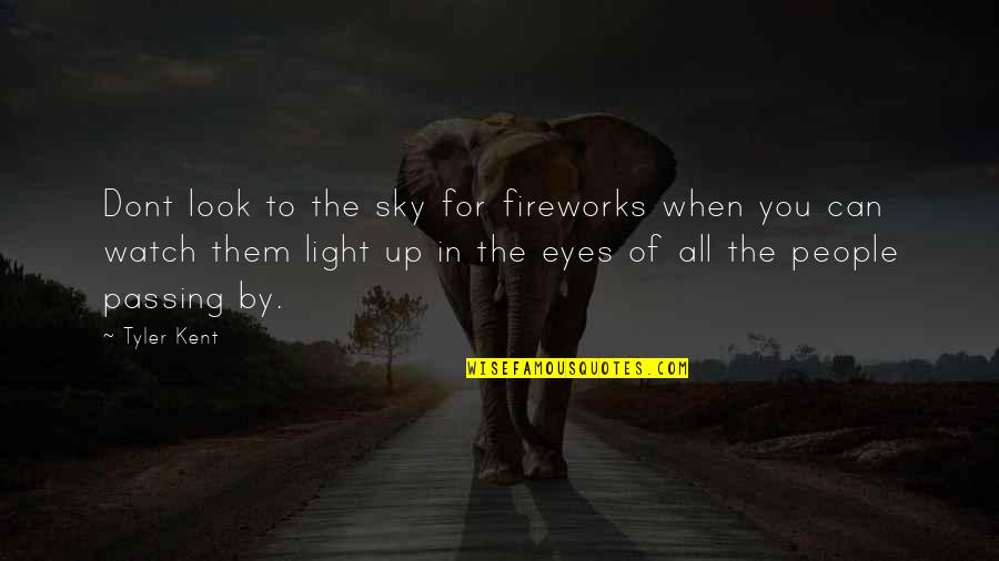 Look Up The Sky Quotes By Tyler Kent: Dont look to the sky for fireworks when