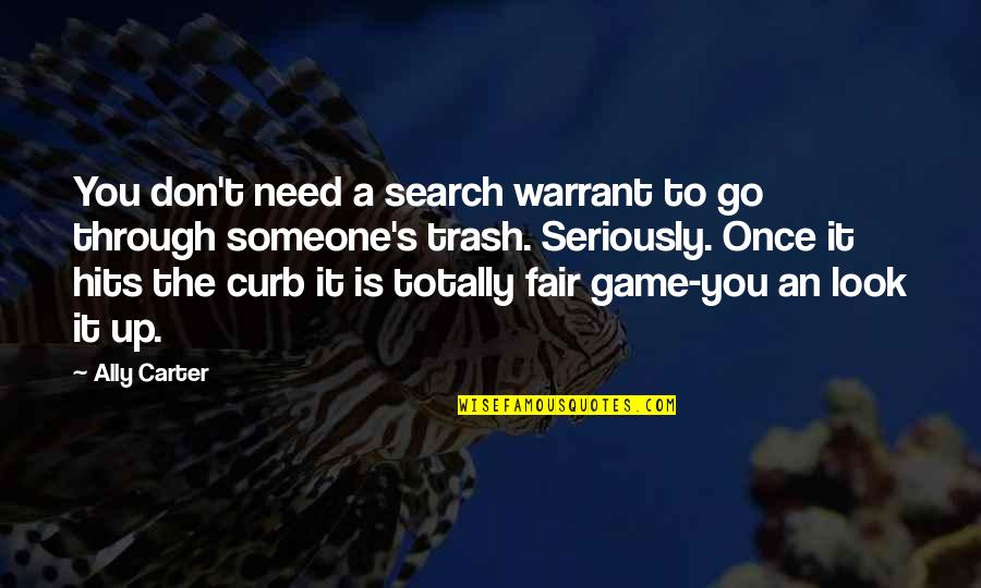 Look Up To You Quotes By Ally Carter: You don't need a search warrant to go