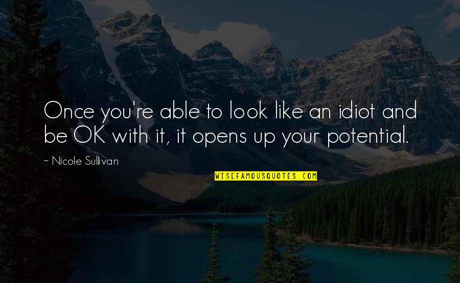 Look Up To You Quotes By Nicole Sullivan: Once you're able to look like an idiot
