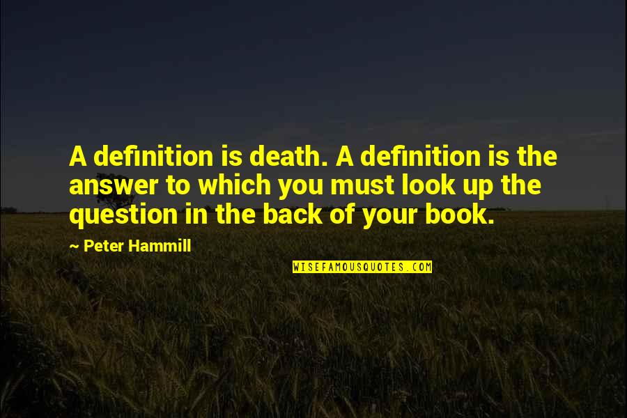 Look Up To You Quotes By Peter Hammill: A definition is death. A definition is the
