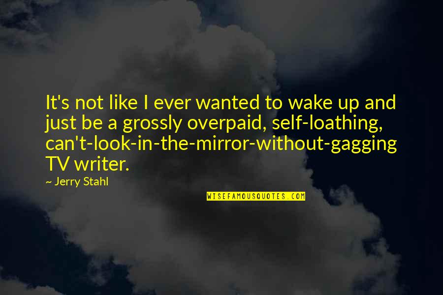 Look Up Tv Quotes By Jerry Stahl: It's not like I ever wanted to wake Look Up Tv Quotes By Jerry Stahl: It's not like I ever wanted to wake
