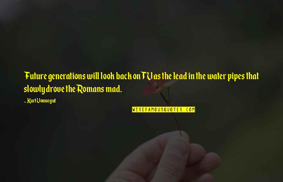 Look Up Tv Quotes By Kurt Vonnegut: Future generations will look back on TV as Look Up Tv Quotes By Kurt Vonnegut: Future generations will look back on TV as