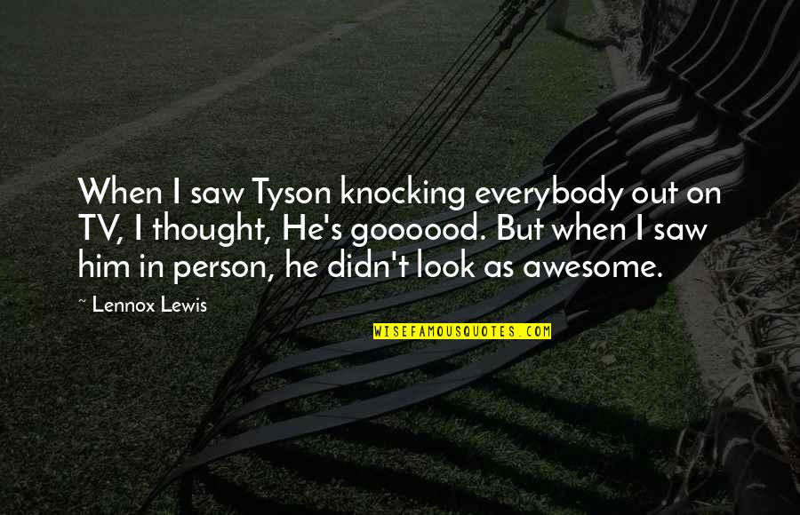 Look Up Tv Quotes By Lennox Lewis: When I saw Tyson knocking everybody out on Look Up Tv Quotes By Lennox Lewis: When I saw Tyson knocking everybody out on