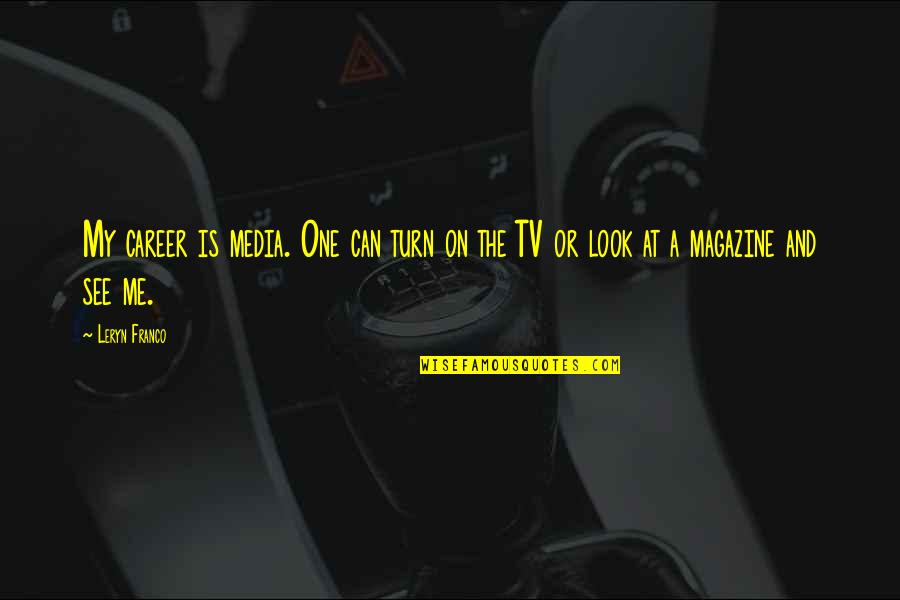 Look Up Tv Quotes By Leryn Franco: My career is media. One can turn on