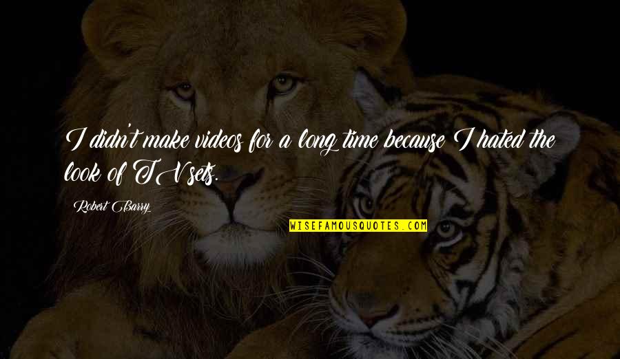 Look Up Tv Quotes By Robert Barry: I didn't make videos for a long time