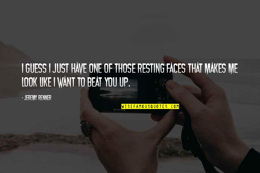 Look Up You Quotes By Jeremy Renner: I guess I just have one of those Look Up You Quotes By Jeremy Renner: I guess I just have one of those