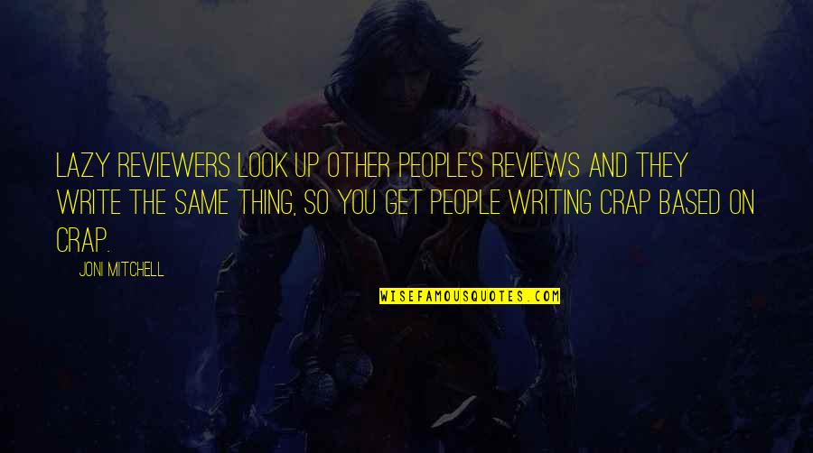 Look Up You Quotes By Joni Mitchell: Lazy reviewers look up other people's reviews and Look Up You Quotes By Joni Mitchell: Lazy reviewers look up other people's reviews and