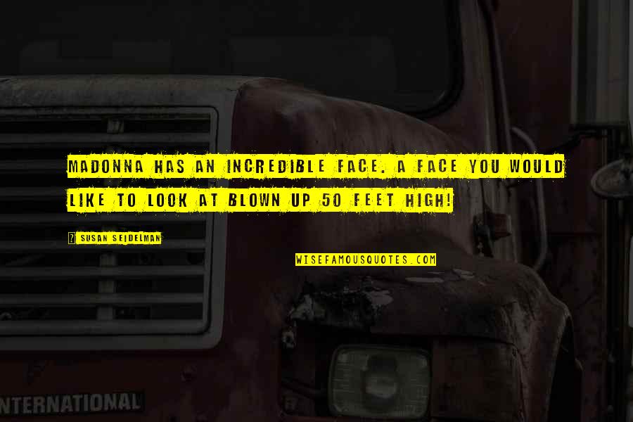 Look Up You Quotes By Susan Seidelman: Madonna has an incredible face. A face you Look Up You Quotes By Susan Seidelman: Madonna has an incredible face. A face you