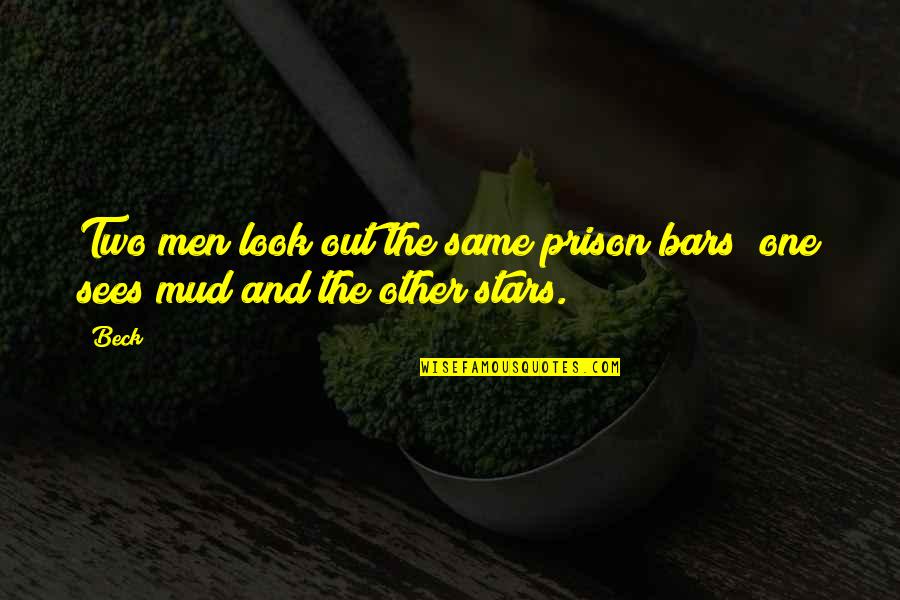 Look Upon The Stars Quotes By Beck: Two men look out the same prison bars;