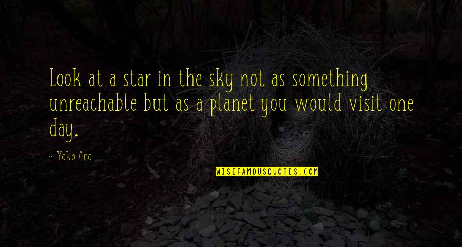 Look Upon The Stars Quotes By Yoko Ono: Look at a star in the sky not Look Upon The Stars Quotes By Yoko Ono: Look at a star in the sky not